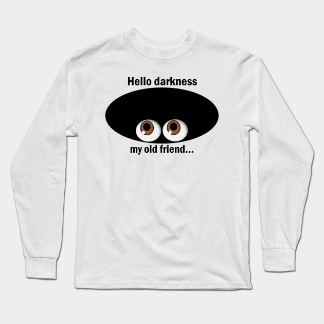 Hello Darkness My Old Friend Long Sleeve T-Shirt by Slap Cat Designs